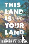 Gage, Beverly - This Land Is Your Land: A Road Trip Through U.S. History