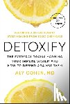 Cohen, Aly - Detoxify: The Everyday Toxins Harming Your Immune System and How to Defend Against Them