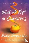 Kim, Nancy Jooyoun - What We Kept to Ourselves