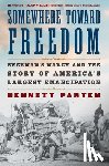Parten, Bennett - Somewhere Toward Freedom: Sherman's March and the Story of America's Largest Emancipation