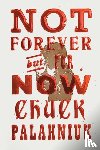 Palahniuk, Chuck - Not Forever, But For Now