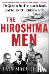 MacGregor, Iain - The Hiroshima Men: The Quest to Build the Atomic Bomb, and the Fateful Decision to Use It