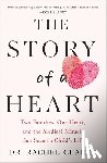 Clarke, Rachel - The Story of a Heart: Two Families, One Heart, and the Medical Miracle That Saved a Child's Life