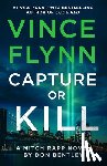 Flynn, Vince - Capture or Kill: A Mitch Rapp Novel by Don Bentley