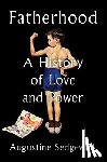 Sedgewick, Augustine - Fatherhood: A History of Love and Power