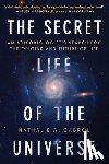 Cabrol, Nathalie A. - The Secret Life of the Universe: An Astrobiologist's Search for the Origins and Frontiers of Life