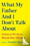 Filgate, Michele - What My Father and I Don't Talk About
