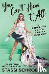 Schroeder, Stassi - You Can't Have It All