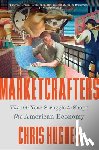 Hughes, Chris - Marketcrafters: The 100-Year Struggle to Shape the American Economy