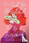 Gies, Kate - It Must Be Beautiful to Be Finished: A Memoir of My Body