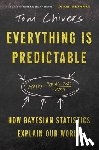 Chivers, Tom - Everything Is Predictable: How Bayesian Statistics Explain Our World