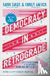 Sage, Sami - Democracy in Retrograde: How to Make Changes Big and Small in Our Country and in Our Lives