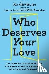 Davis, Kc - Who Deserves Your Love: How to Create Boundaries to Start, Strengthen, or End Any Relationship