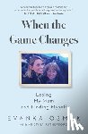 Osmak, Evanka - When the Game Changes: Losing My Mum and Finding Myself