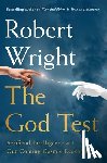 Wright, Robert - The God Test: Artificial Intelligence and Our Coming Cosmic Reckoning
