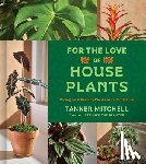 Mitchell, Tanner - For the Love of Houseplants