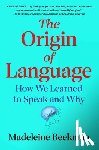 Beekman, Madeleine - The Origin of Language: How We Learned to Speak and Why