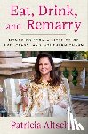 Altschul, Patricia - Eat, Drink, and Remarry