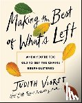 Viorst, Judith - Making the Best of What's Left: When We're Too Old to Get the Chairs Reupholstered