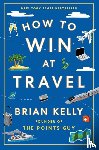 Kelly, Brian - How to Win at Travel