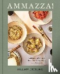 Sterling, Hillary - Ammazza!: Culinary Adventures from New York to Italy and Back Again (a Cookbook)