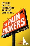 Chamblee Burch, Elizabeth - The Pain Brokers: How Con Men, Call Centers, and Rogue Doctors Fuel America's Lawsuit Factory