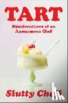 Slutty Cheff - Tart: Misadventures of an Anonymous Chef