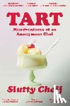 Slutty Cheff - Tart: Misadventures of an Anonymous Chef