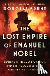 Brunt, Douglas - The Lost Empire of Emanuel Nobel: Romanovs, Revolutionaries, and the Forgotten Titan Who Fueled the World