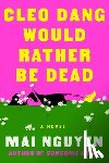 Nguyen, Mai - Cleo Dang Would Rather Be Dead