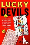 Chellel, Kit - Lucky Devils: The True Story of Three Rebel Gamblers Who Beat the Odds and Changed the Game