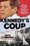Cheevers, Jack - Kennedy's Coup: A White House Plot, a Saigon Murder, and America's Descent Into Vietnam