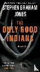 Jones, Stephen Graham - The Only Good Indians