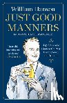 Hanson, William - Just Good Manners: A Quintessential Guide to Courtesy, Charm, Grace, and Decorum