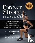 Lyon, Gabrielle - The Forever Strong(tm) Playbook: A Six-Week, Science-Based Plan to Sharpen Your Mind, Strengthen Your Body, and Get Healthy at Any Age