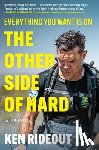 Rideout, Ken - Everything You Want Is on the Other Side of Hard: A Memoir