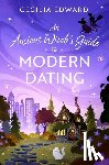 Edward, Cecilia - An Ancient Witch's Guide to Modern Dating