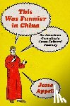 Appell, Jesse - This Was Funnier in China