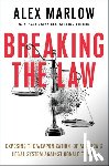 Marlow, Alex - Breaking the Law: Exposing the Weaponization of America's Legal System Against Donald Trump