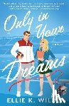 Wilde, Ellie K. - Only in Your Dreams
