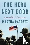 Raddatz, Martha - The Hero Next Door: Stories of Patriotism and Purpose