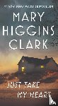 Clark, Mary Higgins - Just Take My Heart