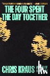 Kraus, Chris - The Four Spent the Day Together
