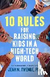 Twenge, Jean M. - 10 Rules for Raising Kids in a High-Tech World: How Parents Can Stop Smartphones, Social Media, and Gaming from Taking Over Their Children's Lives