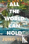 Yun, Jung - All the World Can Hold
