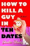 Thompson, Shailee - How to Kill a Guy in Ten Dates