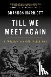 Marriott, Brandon - Till We Meet Again: A Canadian in the First World War