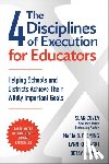 Covey, Sean - The 4 Disciplines of Execution for Educators: Helping Schools and Districts Achieve Their Wildly Important Goals