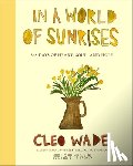 Wade, Cleo - In a World of Sunrises: 365 Days of Heart, Soul, and Hope