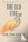 Dusapin, Elisa Shua - The Old Fire
